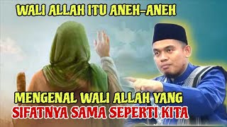 MENGENAL WALI ALLAH YANG ANEH-ANEH❗KADANG SIFATNYA SAMA SEPERTI KITA