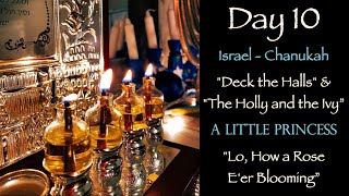 10: Chanukah; Deck the Halls, Holly & the Ivy; A Little Princess, Pt 2; Lo, How a Rose E’er Blooming