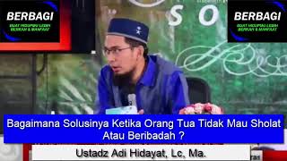 Bagaimana Solusinya Ketika Orang Tua Tidak Mau Sholat Atau Beribadah ? Ustadz Adi Hidayat, Lc, Ma.