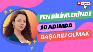 FEN BİLİMLERİNDE BAŞARILI OLMAK İÇİN YAPMAN GEREKENLER