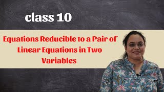 Equations Reducible to a Pair of Linear Equations in Two Variables Class 10 | CBSE | TS | AP