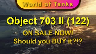 OBJECT 703 II (122) - ON SALE - Should you BUY it?!?