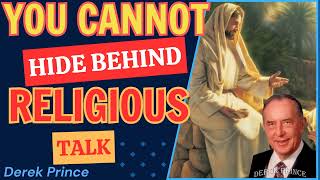 You Cannot Hide Behind Religious Talk - Derek Prince