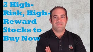 2 High-Risk, High-Reward Stocks I’d Buy Right Now