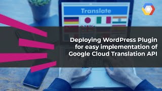 Deploying WordPress Plugin for easy implementation of Google Cloud Translation API