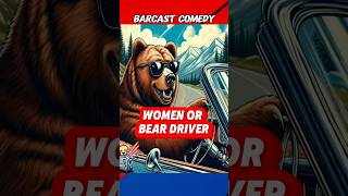 Women drivers vs Bear drivers!