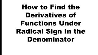 How to Find the Derivatives of Functions Under Radical Sign in the Denominator