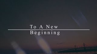 To A New Beginning