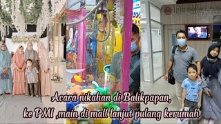 Liburan kami; acara nikahan di Balikpapan, lanjut ke PMI dan ajak anak-anak main ke Mall