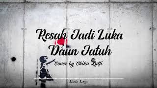 Resah Jadi Luka-Daun Jatuh || Cover+Lirik Chika Lutfi