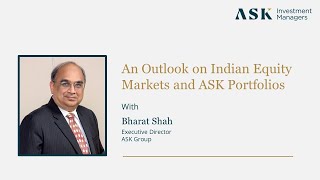 Webinar: An Outlook on Indian Equity Markets and ASK Portfolios | Bharat Shah