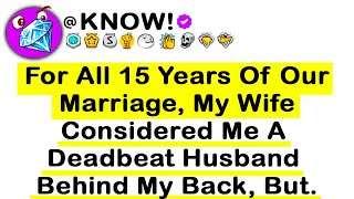 For All 15 Years Of Our MARRIAGE, My Wife Considered Me A Deadbeat Husband behind My back, But...