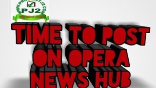 Best time to post on Opera News Hub; Time To Post article on Opera News Hub