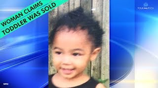 Police say a woman facing kidnapping charges claims this toddler was sold for $10,000