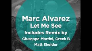 Marc Alvarez: Let Me See (Giuseppe Martini & Greck B Remix)