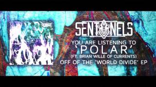 Sentinels - Polar (ft. Brian Wille of Currents)