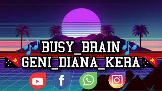 LAGU REGGAE 2020 - BUSY_BRAIN - 🎶GENI_DIANA_KERA🎶 - PNG MUSIC 2K20 - (OFFICIAL AUDIO)