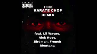 Future - Karate Chop Remix (feat. Lil Wayne, Rick Ross, Birdman, French Montana)