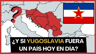 ¿Y si Yugoslavia fuera un pais en la actualidad?