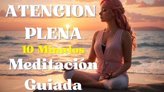 Meditación Guiada  - Mindfulness 10 minutos de ATENCION PLENA y CRECIMIENTO PERSONAL 🙏