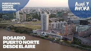 ROSARIO - Puerto Norte desde el Aire