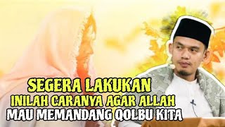 SEGERA LAKUKAN❗INILAH CARA AGAR ALLAH MAU MEMANDANG QOLBU KITA