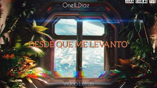 Onell Diaz - Desde Que Me Levanto "Video Letras"