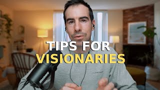 Tips for Visionaries Getting Things Done