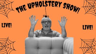 The Upholstery Show! LIVE! HAPPY HALLOWEEN!