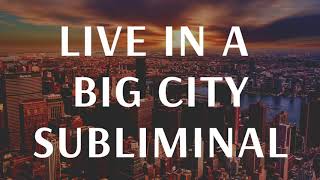 Live In Big City Subliminal | Manifest Desired Place To Live ~Powerful City Subliminal + Calm Music