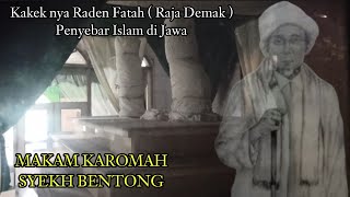 KAROMAH MAKAM SYEKH BENTONG  ||  KAKEK  RADEN FATAH PENYEBAR ISLAM DI JAWA