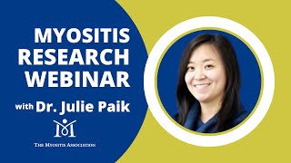 Myositis Research Webinar with Dr. Julie Paik, MD, MHS-Johns Hopkins University School of Medicine.