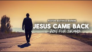 Jesus Came Back Just For Thomas || Pastor Mathias Manene