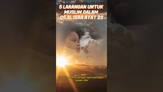 5 LARANGAN UNTUK MUSLIM DALAM QS AL ISRA AYAT 23 part 1 #shorts #islam #dakwah