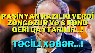 SON DƏQİQƏ!PAŞİNYAN RAZILIQ VERDİ ZƏNGƏZUR VƏ 8 KƏND GERİ QAYTARILIR...!-XEBERLER