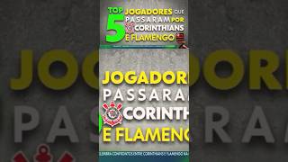 "🚨Top 5 JOGADORES que jogaram no CORINTHIANS e FLAMENGO."