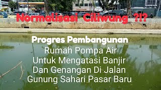 Mengatasi Banjir & Genangan? Normalisasi Ciliwung !? Progres Pembangunan Rumah Pompa Air Pasar Baru!