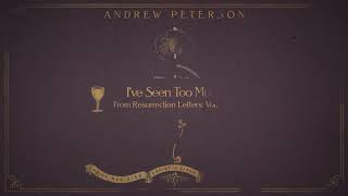 Andrew Peterson | I've Seen Too Much (Audio Video)