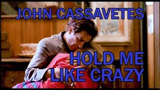 #72. John Cassavetes: Hold Me Like Crazy // Serre-moi fort