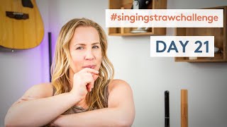 The Singing Straw Challenge Day 21!