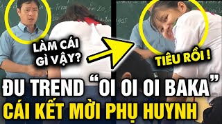 Đu trend 'OI OI OI' trong giờ học, nữ sinh bị thầy giáo MỜI PHỤ HUYNH lên gặp | Tin 3 Phút