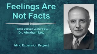 Feelings Are Not Facts - Dr. Abraham Low