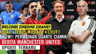 WELCOME ZINEDINE ZIDANE✅DEAL❗❗TEBU JALAM MUSIALA €120JT🤑PERMAINAN UGARTE CIAMIK🔥HAT-HATI MAINOO🔥MU🔴