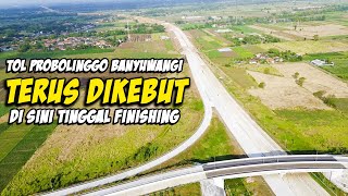 TOL PROBOLINGGO BANYUWANGI TERBARU | DI SINI TINGGAL FINISHING