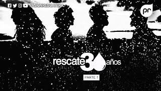 Rescate 30 años - Parte 1 I PASIÓN RESCATERA