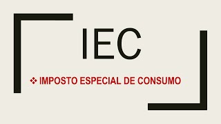 IEC - IMPOSTO ESPECIAL DE CONSUMO,  LEI Nº 16/2021 DE 19 DE JULHO