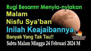 RUGI BESAR MENYIA-NYIAKAN INI!! INILAH KEISTIMEWAAN MALAM NISFU SYA'BAN, BANYAK YANG TAK TAU