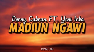 MADIUN NGAWI - DENNY CAKNAN FT. YENI INKA( LIRIK ) #dcmusic