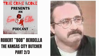 ROBERT ”BOB” BERDELLA - THE KANSAS CITY BUTCHER - PART 2/3