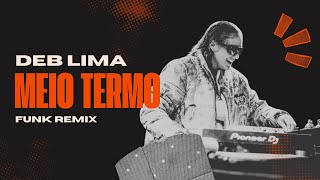 MEIO TERMO - DEB LIMA, RAPHAELA SANTOS (FUNK REMIX)